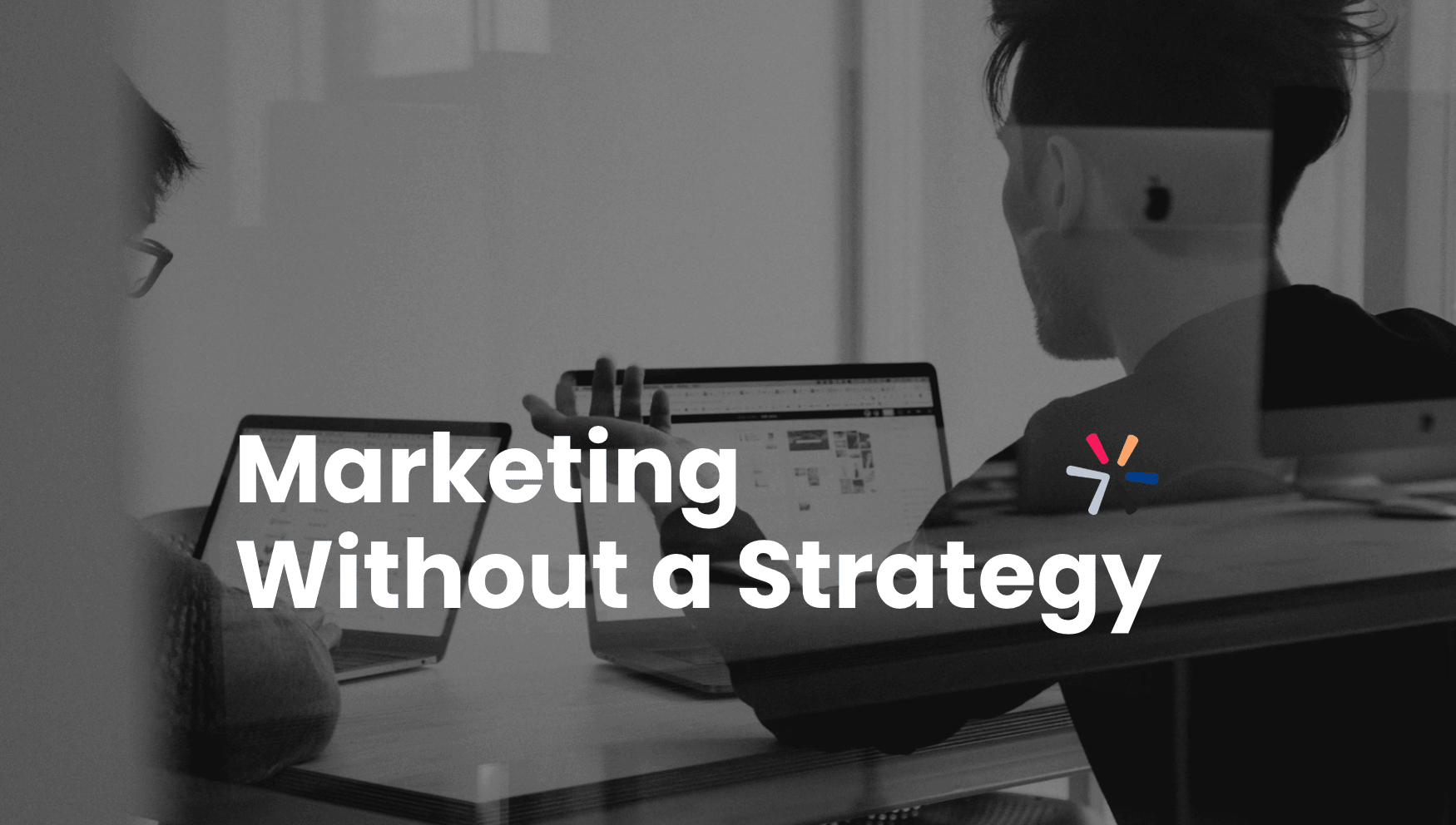 Blog header: Marketing Without a Strategy